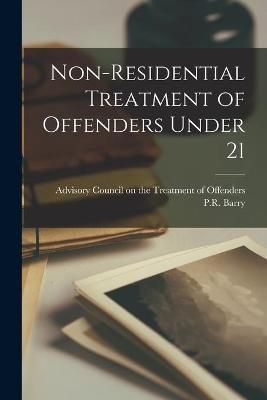 Non-Residential Treatment of Offenders Under 21 9781014451958