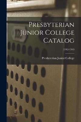 Presbyterian Junior College Catalog; 1942-1943 9781014458391
