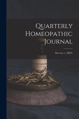 Quarterly Homeopathic Journal; new ser.1, (1853) By Anonymous