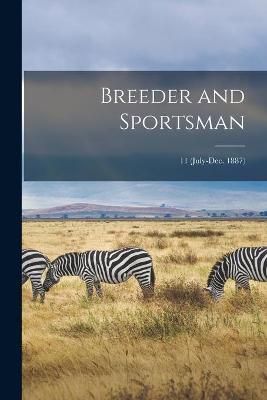 Breeder and Sportsman; 11 (July-Dec. 1887) By Anonymous 9781014467393
