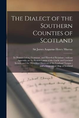 Dialect of the Southern Counties of Scotland By Murray 9781014468550