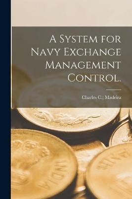 A System for Navy Exchange Management Control. 9781014469403