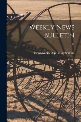 Weekly News Bulletin; 29 By Pennsylvania Dept of Agriculture
