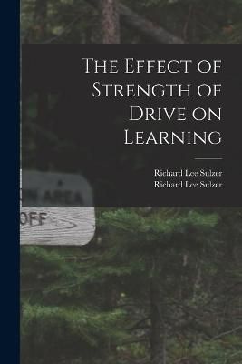 The Effect of Strength of Drive on Learning 9781014479174 (Paperback)