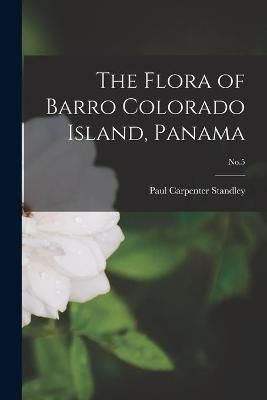 The Flora of Barro Colorado Island, Panama; No.5 9781014479280