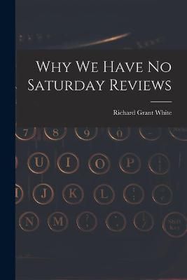 Why We Have No Saturday Reviews By White 9781014491350 (Paperback)