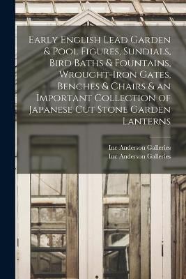 Early English Lead Garden & Pool Figures, Sundials, Bird Baths & Fountains, Wrought-Iron Gates, Benches & Chairs & An Important Collection of ...