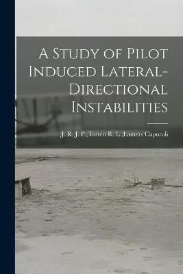 A Study of Pilot Induced Lateral-Directional Instabilities (Paperback)