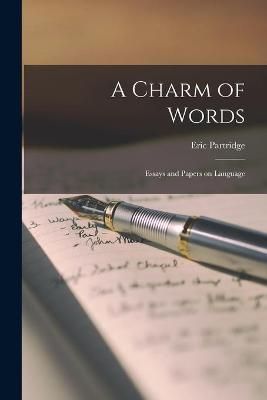 A Charm of Words By Eric 1894-1979 Partridge 9781014509543 (Paperback)
