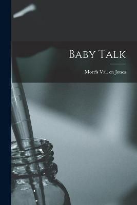 Baby Talk By Morris Val Cn Jones (creator) 9781014514684 (Paperback)