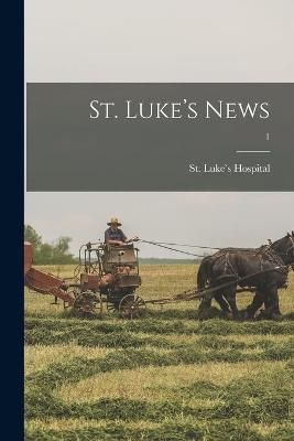 St. Luke's News; 1 By Ill ) St Luke's Hospital (Chicago (creator)