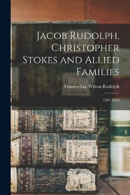 Jacob Rudolph, Christopher Stokes and Allied Families 9781014517784