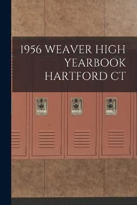 1956 Weaver High Yearbook Hartford CT By Anonymous 9781014527189