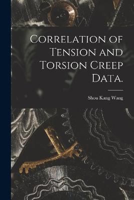 Correlation of Tension and Torsion Creep Data. By Shou Kang Wang