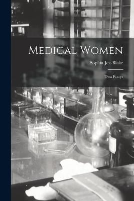 Medical Women; Two Essays By Jex-Blake 9781014536891 (Paperback)