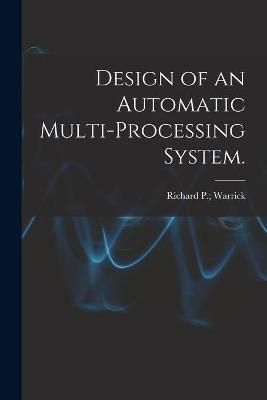 Design of an Automatic Multi-Processing System. 9781014540348