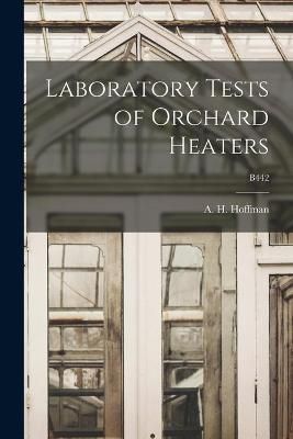 Laboratory Tests of Orchard Heaters; B442 9781014547804 (Paperback)