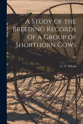 A Study of the Breeding Records of a Group of Shorthorn Cows; 198