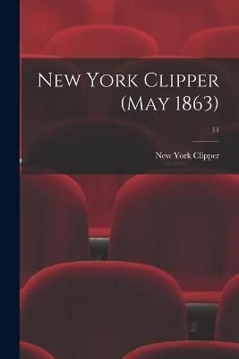 New York Clipper (May 1863); 11 By New York Clipper 9781014552839