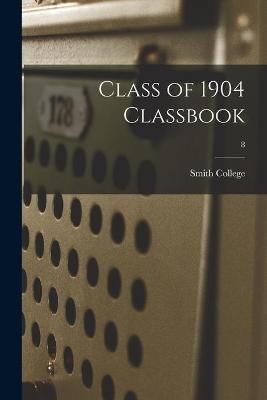Class of 1904 Classbook; 8 By Smith College 9781014561893 (Paperback)