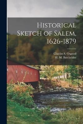 Historical Sketch of Salem, 1626-1879 By Osgood 9781014568199