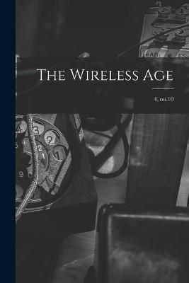 Wireless Age; 4, no.10 By Anonymous 9781014574169 (Paperback)