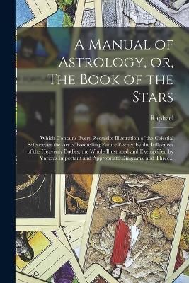 Manual of Astrology, or, The Book of the Stars By Raphael (Paperback)