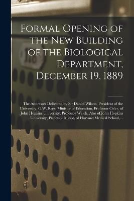 Formal Opening of the New Building of the Biological Department, December 19, 1889 [microform]