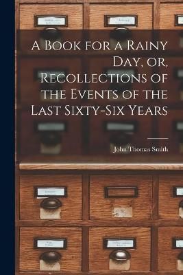 Book for a Rainy Day, or, Recollections of the Events of the Last Sixty-six Years