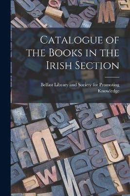 Catalogue of the Books in the Irish Section 9781014602688 (Paperback)