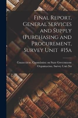 Final Report, General Services and Supply (Purchasing and Procurement, Survey Unit #15A
