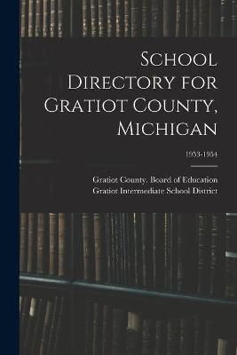 School Directory for Gratiot County, Michigan; 1953-1954 9781014637529