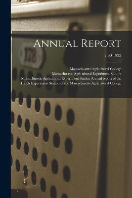 Annual Report; v.60 1922 By Massachusetts Agricultural College