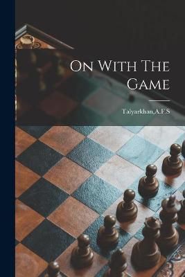 On With The Game By A F S Talyarkhan (creator) 9781014642592