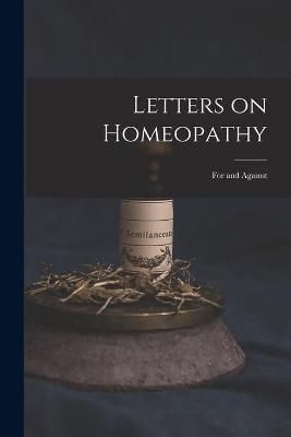 Letters on Homeopathy [microform] By Anonymous 9781014649447