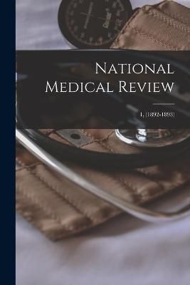 National Medical Review; 1, (1892-1893) By Anonymous 9781014650092