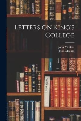 Letters on King's College [microform] By McCaul 9781014651402