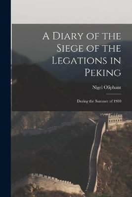 Diary of the Siege of the Legations in Peking By Oliphant (Paperback)