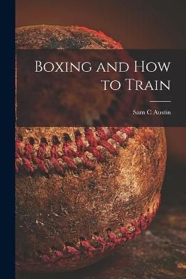 Boxing and How to Train By Austin 9781014656902 (Paperback)