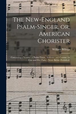 New-England Psalm-singer, or, American Chorister By Billings