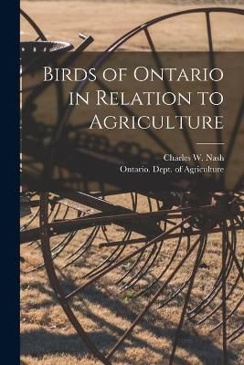 Birds of Ontario in Relation to Agriculture [microform] By Nash