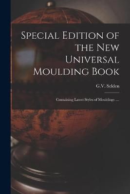 Special Edition of the New Universal Moulding Book By G V Selden