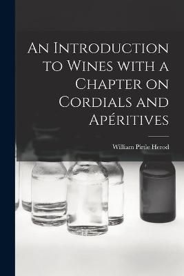 An Introduction to Wines With a Chapter on Cordials and Ape?ritives