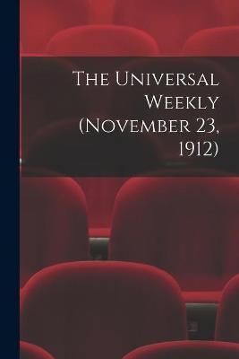 Universal Weekly (November 23, 1912) By Anonymous 9781014675903