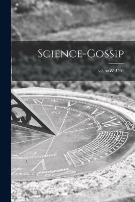 Science-gossip; v.8 no.88 1901 By Anonymous 9781014676467 (Paperback)
