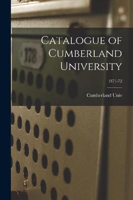 Catalogue of Cumberland University; 1871-72 By Cumberland Univ