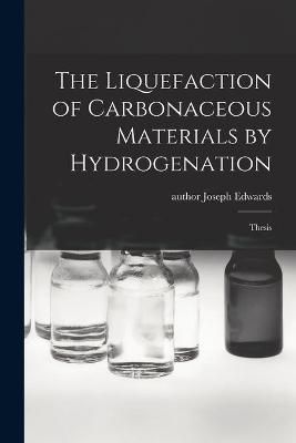 The Liquefaction of Carbonaceous Materials by Hydrogenation