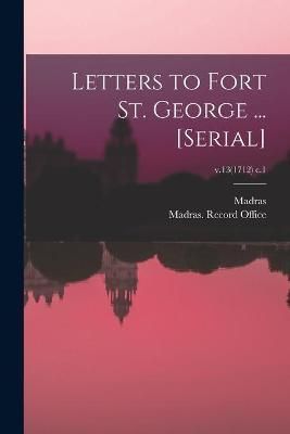 Letters to Fort St. George ... [serial]; v.13(1712) c.1 9781014692979