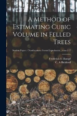 A Method of Estimating Cubic Volume in Felled Trees; No.117