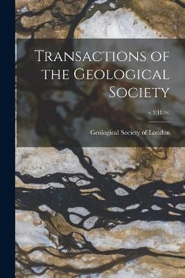 Transactions of the Geological Society; v.3(1816) 9781014697936
